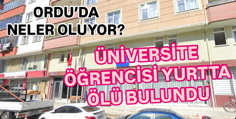 ÜNİVERSİTE ÖĞRENCİSİ YURTTA ÖLÜ BULUNDU
