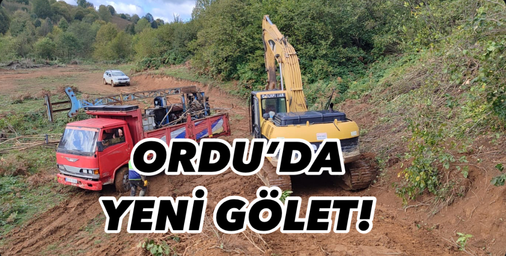 ORDU’DA YENİ GÖLET! 